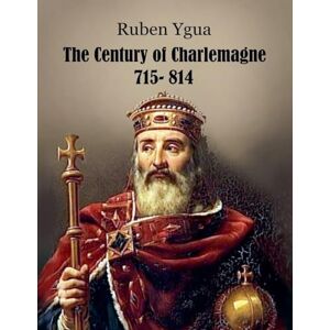 Ygua, Ruben The century of Charlemagne Ygua, Ruben The century of Charlemagne
