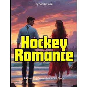 Halle, Sarah Hockey Romance: A Cheating Grovel Romance Story Halle, Sarah Hockey Romance: A Cheating Grovel Romance Story