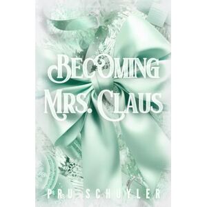 Schuyler, Pru Becoming Mrs. Claus: A Contract Marriage Romance Schuyler, Pru Becoming Mrs. Claus: A Contract Marriage Romance