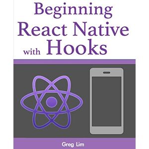 Lim, Greg Beginning React Native with Hooks Lim, Greg Beginning React Native with Hooks
