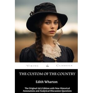 Wharton, Edith The Custom of the Country (Annotated): The Original 1913 Edition with New Historical Annotations and Analytical Discussion Questions Wharton, Edith The Custom of the Country (Annotated): The Original 1913 Edition with New Historical Annotations and Analytical Discussion Questions