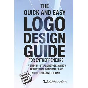 Ultimo The Quick and Easy Logo Design Guide For Entrepreneurs: A Step-By-Step Guide To Designing A Professional, Memorable Logo Without Breaking The Bank ... ... Design a Logo, and Build a Powerful Brand) Ultimo The Quick and Easy Logo Design Guide For Entrepreneurs: A Step-By-Step Guide To Designing A Professional, Memorable Logo Without Breaking The Bank ... ... Design a Logo, and Build a Powerful Brand)