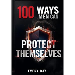 Almsleys, P.C. 100 Ways Men Can Protect Themselves Every Day Almsleys, P.C. 100 Ways Men Can Protect Themselves Every Day