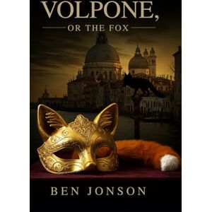 JONSON, BEN Volpone: Or, The Fox JONSON, BEN Volpone: Or, The Fox