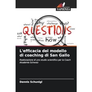 Schunigl, Dennis L'efficacia del modello di coaching di San Gallo: Realizzazione di uno studio scientifico per la Coach Akademie Schweiz Schunigl, Dennis L'efficacia del modello di coaching di San Gallo: Realizzazione di uno studio scientifico per la Coach Akademie Schweiz