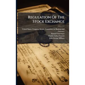 Untermyer, Samuel Regulation Of The Stock Exchange Untermyer, Samuel Regulation Of The Stock Exchange