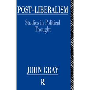 Gray, John Post-Liberalism: Studies in Political Thought Gray, John Post-Liberalism: Studies in Political Thought