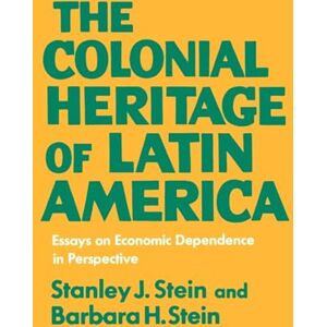 Stanley The Colonial Heritage of Latin America: Essays on Economic Dependence in Perspective Stanley The Colonial Heritage of Latin America: Essays on Economic Dependence in Perspective