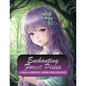 Publishing, Blackpaper Enchanting Forest Pixies: A Magical Grayscale Coloring Book for Adults: Explore the mystical realm of grayscale forest pixies and bring them to life with vivid colors Publishing, Blackpaper Enchanting Forest Pixies: A Magical Grayscale Coloring Book for Adults: Explore the mystical realm of grayscale forest pixies and bring them to life with vivid colors