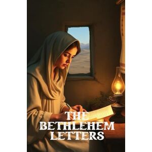 Wren, Lyra THE BETHLEHEM LETTERS: A Christian Historical Christmas Epistolary Novel of Mary, Elizabeth, and the First Nativity Story (The Christmas Faith Collection) Wren, Lyra THE BETHLEHEM LETTERS: A Christian Historical Christmas Epistolary Novel of Mary, Elizabeth, and the First Nativity Story (The Christmas Faith Collection)