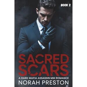 Preston, Norah SACRED SCARS: A Dark Mafia Assassin MM Romance Book 2 (ICE AND OBSESSION) Preston, Norah SACRED SCARS: A Dark Mafia Assassin MM Romance Book 2 (ICE AND OBSESSION)