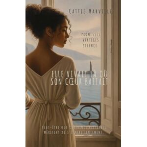 MARVILLE, Cattie Elle vivait là où son cœur battait: Une histoire vraie d’amour et de silence MARVILLE, Cattie Elle vivait là où son cœur battait: Une histoire vraie d’amour et de silence