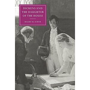 Schor, Hilary M. Dickens and Daughter of the House: 25 (Cambridge Studies in Nineteenth-Century Literature and Culture, Series Number 25) Schor, Hilary M. Dickens and Daughter of the House: 25 (Cambridge Studies in Nineteenth-Century Literature and Culture, Series Number 25)