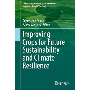 Improving Crops for Future Sustainability and Climate Resilience (Sustainability Sciences in Asia and Africa) Improving Crops for Future Sustainability and Climate Resilience (Sustainability Sciences in Asia and Africa)