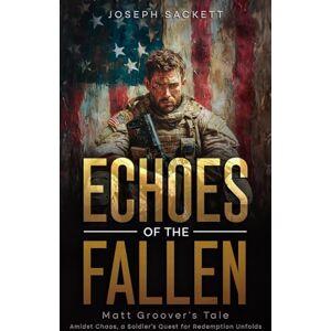 Sackett, Joseph Echoes of the Fallen: Matt Groover's Tale (Dark Skies: A Kerrigan Survival Saga) Sackett, Joseph Echoes of the Fallen: Matt Groover's Tale (Dark Skies: A Kerrigan Survival Saga)