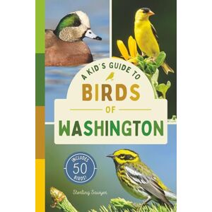 Sawyer, Sterling A Kid’s Guide to Birds of Washington: An Introduction to Washington Birds with Full-Color Illustrations, Glossary, Tips, and More (Book About Birds ... 6-9) (A Kid's Guide to the Natural World) Sawyer, Sterling A Kid’s Guide to Birds of Washington: An Introduction to Washington Birds with Full-Color Illustrations, Glossary, Tips, and More (Book About Birds ... 6-9) (A Kid's Guide to the Natural World)