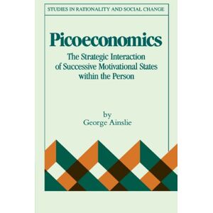Ainslie, George Picoeconomics: The Strategic Interaction of Successive Motivational States within the Person (Studies in Rationality and Social Change) Ainslie, George Picoeconomics: The Strategic Interaction of Successive Motivational States within the Person (Studies in Rationality and Social Change)
