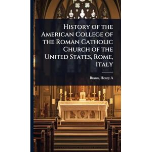 Henry a (Henry Athanasius), Brann History of the American College of the Roman Catholic Church of the United States, Rome, Italy Henry a (Henry Athanasius), Brann History of the American College of the Roman Catholic Church of the United States, Rome, Italy