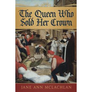 McLachlan, Jane Ann The Queen Who Sold Her Crown: 3 (The Kingdom of Naples) McLachlan, Jane Ann The Queen Who Sold Her Crown: 3 (The Kingdom of Naples)