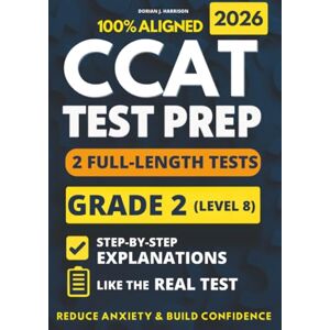 Harrison, Dorian J. CCAT Grade 2 Test Prep: 2 Full-Length Practice Exams with Detailed Answer Explanations to Reduce Test Anxiety, Master the Exact Test Structure, and Ace the Exam with Total Confidence Harrison, Dorian J. CCAT Grade 2 Test Prep: 2 Full-Length Practice Exams with Detailed Answer Explanations to Reduce Test Anxiety, Master the Exact Test Structure, and Ace the Exam with Total Confidence