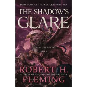 Fleming, Robert H. The Shadow's Glare (The War Gryphon Saga) Fleming, Robert H. The Shadow's Glare (The War Gryphon Saga)