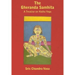 Vasu, Sris Chandra The Gheranda Samhita A Treatise on Hatha Yoga Vasu, Sris Chandra The Gheranda Samhita A Treatise on Hatha Yoga