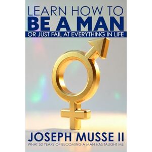 Musse II, Mr Joseph Learn How to Be A Man: Or Just Fail At Everything In Life Musse II, Mr Joseph Learn How to Be A Man: Or Just Fail At Everything In Life