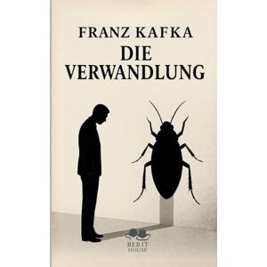 Kafka, Franz Die Verwandlung: Ein Buch, das jeden Leser verändert, Kafkas Die Verwandlung neu entdecken Kafka, Franz Die Verwandlung: Ein Buch, das jeden Leser verändert, Kafkas Die Verwandlung neu entdecken