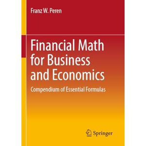 Peren, Franz W. Financial Math for Business and Economics: Compendium of Essential Formulas Peren, Franz W. Financial Math for Business and Economics: Compendium of Essential Formulas