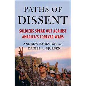 Bacevich, Andrew Paths of Dissent: Soldiers Speak Out Against America's Misguided Wars Bacevich, Andrew Paths of Dissent: Soldiers Speak Out Against America's Misguided Wars
