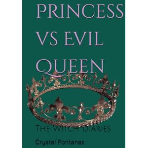 Fontanez, Crystal The Witch Diaries: Princess vs. Evil queen a love story Fontanez, Crystal The Witch Diaries: Princess vs. Evil queen a love story