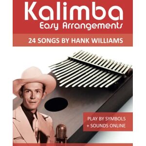 Boegl, Reynhard Kalimba Easy Arrangements 24 Songs by Hank Williams: Play by Symbols + Sounds Online (Kalimba Songbooks) Boegl, Reynhard Kalimba Easy Arrangements 24 Songs by Hank Williams: Play by Symbols + Sounds Online (Kalimba Songbooks)