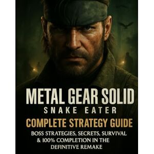 MELTON, GEORGE A. METAL GEAR SOLID Δ: SNAKE EATER – MASTER STRATEGY GUIDE: From Stealth to Survival – Every Strategy You Need to Become Legendary MELTON, GEORGE A. METAL GEAR SOLID Δ: SNAKE EATER – MASTER STRATEGY GUIDE: From Stealth to Survival – Every Strategy You Need to Become Legendary