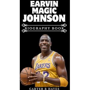 HAYES, CARTER B EARVIN MAGIC JOHNSON BIOGRAPHY BOOK: Showtime, Setbacks, and Second Acts HAYES, CARTER B EARVIN MAGIC JOHNSON BIOGRAPHY BOOK: Showtime, Setbacks, and Second Acts