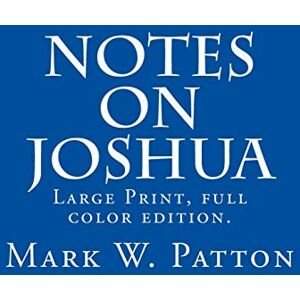 Patton, Mark W. Notes on Joshua: Volume 6 (Notes on the Bible) Patton, Mark W. Notes on Joshua: Volume 6 (Notes on the Bible)