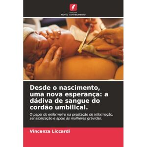 Liccardi, Vincenza Desde o nascimento, uma nova esperança: a dádiva de sangue do cordão umbilical.: O papel do enfermeiro na prestação de informação, sensibilização e apoio às mulheres grávidas. Liccardi, Vincenza Desde o nascimento, uma nova esperança: a dádiva de sangue do cordão umbilical.: O papel do enfermeiro na prestação de informação, sensibilização e apoio às mulheres grávidas.