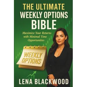 Blackwood, Lena The Ultimate Weekly Options Bible: Maximize Your Returns with Minimal Time and Effort (The Degen Diaries – High risk, high reward, no regrets — the untold world of crypto rebels.) Blackwood, Lena The Ultimate Weekly Options Bible: Maximize Your Returns with Minimal Time and Effort (The Degen Diaries – High risk, high reward, no regrets — the untold world of crypto rebels.)