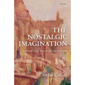Collini, Stefan The Nostalgic Imagination: History in English Criticism Collini, Stefan The Nostalgic Imagination: History in English Criticism