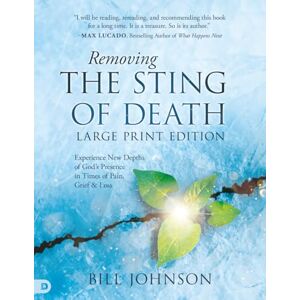 Johnson, Bill Removing the Sting of Death (Large Print Edition): Experience New Depths of God's Presence in Times of Pain, Grief and Loss Johnson, Bill Removing the Sting of Death (Large Print Edition): Experience New Depths of God's Presence in Times of Pain, Grief and Loss