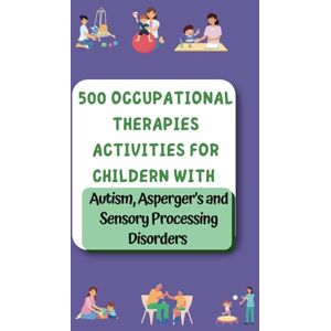 Mumma, Autism 500 Occupational Therapy Activities: Fun, Practical Solutions for Kids with Autism, ADHD & Asperger’s: Fun Activities to Help Kids Learn, Grow, and ... Speech, and Occupational Therapies for Home) Mumma, Autism 500 Occupational Therapy Activities: Fun, Practical Solutions for Kids with Autism, ADHD & Asperger’s: Fun Activities to Help Kids Learn, Grow, and ... Speech, and Occupational Therapies for Home)