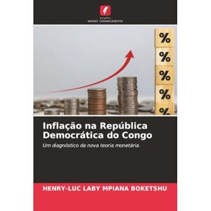 LABY MPIANA BOKETSHU, HENRY-LUC Inflação na República Democrática do Congo: Um diagnóstico da nova teoria monetária LABY MPIANA BOKETSHU, HENRY-LUC Inflação na República Democrática do Congo: Um diagnóstico da nova teoria monetária