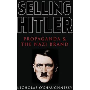 Jackson Selling Hitler: Propaganda and the Nazi Brand Jackson Selling Hitler: Propaganda and the Nazi Brand