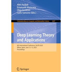 Deep Learning Theory and Applications: 6th International Conference, DeLTA 2025, Bilbao, Spain, June 12–13, 2025, Proceedings (Communications in Computer and Information Science, 2627) Deep Learning Theory and Applications: 6th International Conference, DeLTA 2025, Bilbao, Spain, June 12–13, 2025, Proceedings (Communications in Computer and Information Science, 2627)