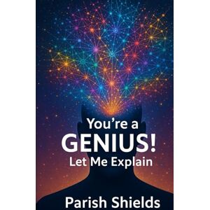 Shields, Parish You're a Genius!: Let Me Explain Shields, Parish You're a Genius!: Let Me Explain
