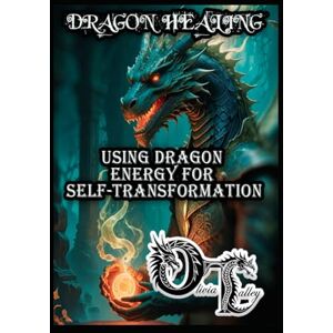 Talley, Olivia DRAGON HEALING: USING DRAGON ENERGY FOR SELF-TRANSFORMATION Talley, Olivia DRAGON HEALING: USING DRAGON ENERGY FOR SELF-TRANSFORMATION
