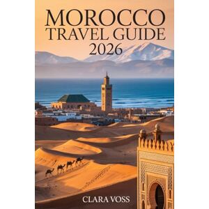 Voss MOROCCO TRAVEL GUIDE 2026: An Expert’s Journey Through Imperial Cities, Sahara Adventures, Coastal Escapes, and the Ultimate AFCON 2025–26 Travel Experience Voss MOROCCO TRAVEL GUIDE 2026: An Expert’s Journey Through Imperial Cities, Sahara Adventures, Coastal Escapes, and the Ultimate AFCON 2025–26 Travel Experience