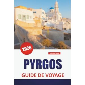 Askew, Dwayne B. PYRGOS GUIDE DE VOYAGE 2026: Découvrez les principales attractions, les plages, les restaurants locaux, les expériences culturelles et les itinéraires pour planifier votre escapade sur l'île grecque Askew, Dwayne B. PYRGOS GUIDE DE VOYAGE 2026: Découvrez les principales attractions, les plages, les restaurants locaux, les expériences culturelles et les itinéraires pour planifier votre escapade sur l'île grecque
