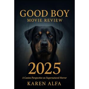 Alfa, Karen Good Boy (2025) Movie Review: A Canine Perspective on Supernatural Horror: An In-Depth Analysis of the Groundbreaking Film That Redefines the Haunted House Genre Through the Eyes of a Dog Alfa, Karen Good Boy (2025) Movie Review: A Canine Perspective on Supernatural Horror: An In-Depth Analysis of the Groundbreaking Film That Redefines the Haunted House Genre Through the Eyes of a Dog