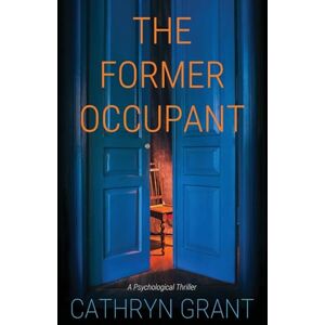 Grant, Cathryn The Former Occupant: A Psychological Thriller Grant, Cathryn The Former Occupant: A Psychological Thriller