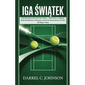 C. JOHNSON, DARREL IGA ŚWIĄTEK: She Wanted to Be Like Her Sister — Now She's a Legend: 2025 Wimbledon Champion and First Since Serena to Win All Major Titles C. JOHNSON, DARREL IGA ŚWIĄTEK: She Wanted to Be Like Her Sister — Now She's a Legend: 2025 Wimbledon Champion and First Since Serena to Win All Major Titles